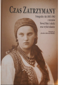 Czas zatrzymany Fotografie z lat 1883 - 1963