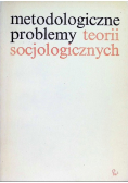 Metodologiczne problemy teorii socjologicznych