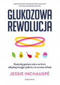 Glukozowa rewolucja Kontroluj poziom cukru we krwi odzyskaj energię i jedz to na co masz ochotę