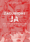Zagubione ja Zaburzenia dysocjacyjne  jak je rozpoznać, zrozumieć i leczyć