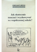 Jak skutecznie nauczać i wychowywać we współczesnej szkole