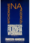 Wychowanie na rozdrożu Personalistyczna filozofia wychowania