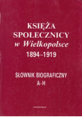 Księża Społecznicy w Wielkopolsce 1894 - 1919 A - H