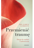Przemienić traumę. Droga do nadziei i uzdrowienia