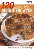 120 przepisów bezglutenowych które zawsze Ci się udadzą !