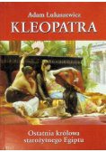 Kleopatra Ostatnia królowa starożytnego Egiptu