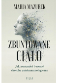 Zbuntowane ciało Jak zrozumieć i oswoić choroby autoimmunologiczne