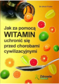Jak za pomocą witamin uchronić się przed chorobami cywilizacyjnymi