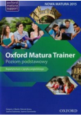 Oxford Matura Trainer. Repetytorium Poziom podstawowy
