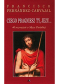 Czego pragniesz Ty, Jezu...40 rozważań o męce pańskiej