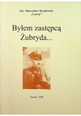 Byłem zastępcą Żubryda