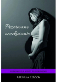 Przerwane oczekiwanie. Poradnik dla kobiet po poronieniu