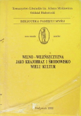 Wilno i Wileńszczyzna jako krajobraz i środowisko wielu kultur Tom I