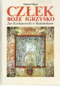 Człek, Boże Igrzysko Jan Kochanowski w Radomskiem