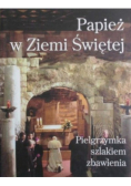 Papież w Ziemi Świętej. Pielgrzymka szlakiem zbawienia