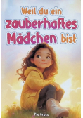 Weil du ein zauberhaftes Madchen bist