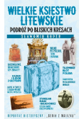 Wielkie Księstwo Litewskie Podróż po bliskich Kresach
