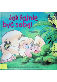 Jak fajnie być sobą