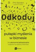 Odkoduj pułapki myślenia w biznesie. Jak ekonomia behawioralna wpływa na wybory klientów