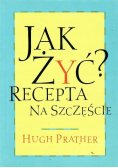 Jak żyć? Recepta na szczęście