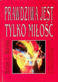 Prawdziwa jest tylko miłość