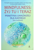 Mindfulness: żyj tu i teraz