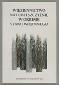 Więziennictwo na Lubelszczyźnie w okresie Stanu Wojennego