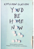 You'd Be Home Now