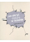 Jak ukryć dziurę w ścianie