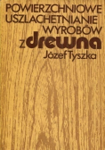 Powierzchniowe uszlachetnianie wyrobów z drewna