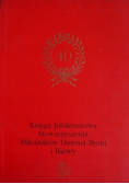 Księga Jubileuszowa Stowarzyszenia Miłośników Dawnej Broni i Barwy