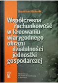 Współczesna rachunkowość w kreowaniu wiarygodnego obrazu działalności jednostki gospodarczej