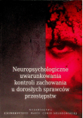 Neuropsychologiczne uwarunkowania kontroli zachowania u dorosłych sprawców przestępstw