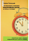 Jak pracować z dzieckiem nadpobudliwym w szkole i w domu