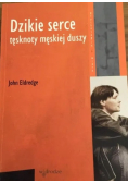 Dzikie serce. Tęsknoty męskiej duszy