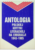 Antologia polskiej krytyki literackiej na emigracji 1945-1985