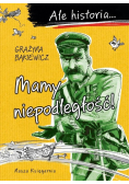 Ale historia Mamy niepodległość!