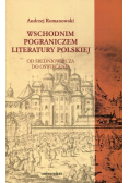 Wschodnim pograniczem literatury polskiej