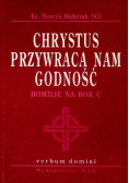 Chrystus przywraca nam godność homilie na rok C