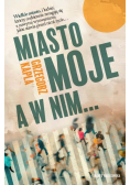 Miasto moje, a w nim…