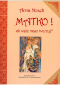 Matko jak wiele masz twarzy