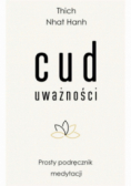 Cud uważności Prosty podręcznik medytacji