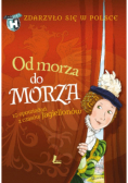 Zdarzyło się w Polsce. Od morza do morza