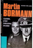 Martin Bormann, człowiek który zawładną Hitlerem