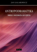 Antropodramatyka Drogi i bezdroża szczęścia