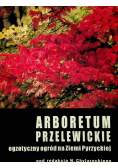 Arboretum przelewickie egzotyczny ogród na Ziemi Pyrzyeckiej