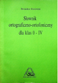 Słownik ortograficzno ortofoniczny dla klas 0 do IV