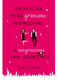 Do raju idą tylko grzeczne dziewczynki, a niegrzeczne, tam gdzie chcą
