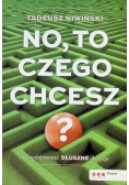 No to czego chcesz Jak podejmować słuszne decyzje