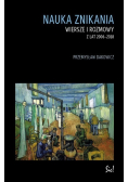 Nauka znikania Wiersze i rozmowy z lat 2006 do 2018